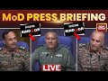 Indian Army Press Briefing LIVE Army Press Conference LIVE India Pakistan Conflict Briefing LIVE