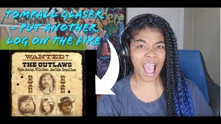 TOMPALL GLASER -  PUT ANOTHER LOG ON THE FIRE REACTION!!