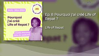 Ep. 8 — Pourquoi j'ai créé Life of Repat ?