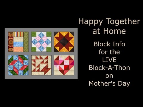 Block-A-Thon .... Info you need for the LIVE on Mother's Day - 6 QUILT BLOCKS