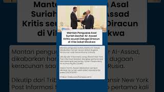 Eks Penguasa Suriah Bashar Al-Assad saat Bersembunyi di Rusia Hampir Tewas Diduga karena Diracun