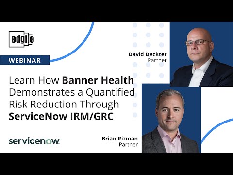 Learn How Banner Health Demonstrates a Quantified Risk Reduction Through ServiceNow IRM/GRC