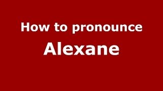 How to pronounce Alexane