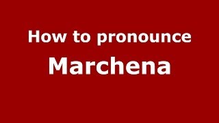 How to pronounce Marchena