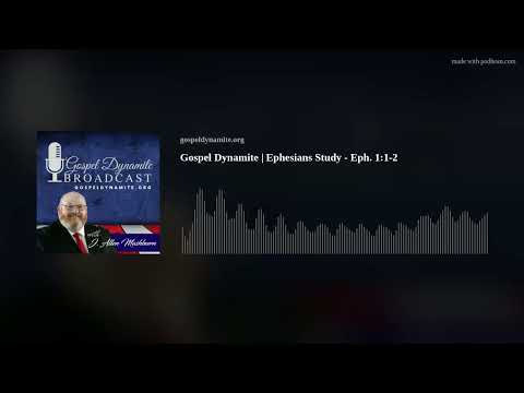 Gospel Dynamite | Ephesians Study - Eph. 1:1-2