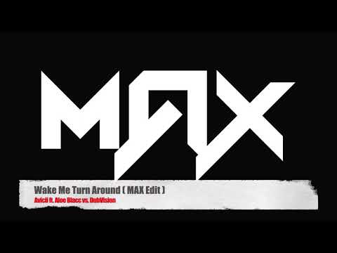 Wake Me Turn Around ( MAX Edit ) - Avicii ft. Aloe Blacc vs. DubVision