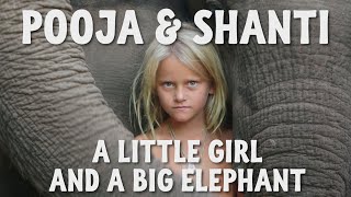 A Little Girl and A Big Elephant - Pooja &amp; Shanti: Eine besondere Freundschaft