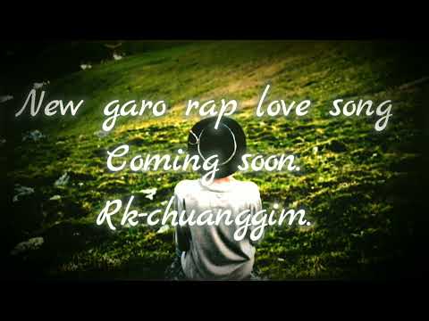 New garo rap love song Coming soon Rk-chuanggim