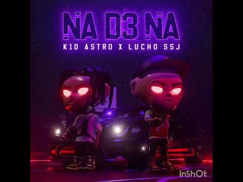 KId Astro & Lucho Ssj - Na De Na