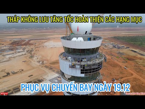 CẬN CẢNH THÁP KHÔNG LƯU TĂNG TỐC LẮP THIẾT BỊ PHÒNG CABIN VÀ HOÀN THIỆN MẶT BẰNG CHO NGÀY BAY 19.12