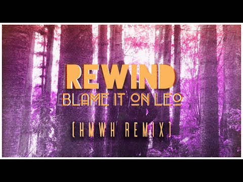 Blame It On Leo - Rewind [HMWH Remix]
