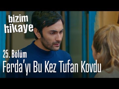 Ferda'yı bu kez Tufan kovdu - Bizim Hikaye 25. Bölüm