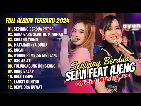 AJENG FEBRIA FT SELVI AYUNDA - SEPIRING BERDUA - PERCERAIAN LARA | FULL ALBUM DANGDUT