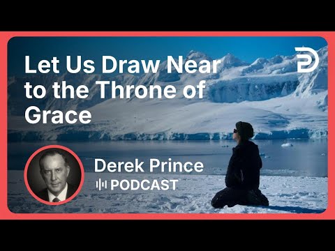 Let Us Draw Near to the Throne of Grace | Part 6 - Twelve Steps to a Good Year | Derek Prince