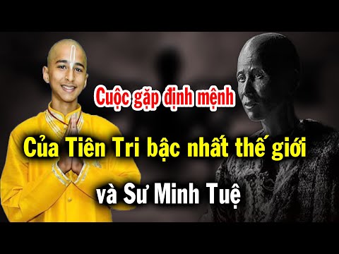 Rúng động, nhà Tiên tri bậc nhất Thế giới xin đến gặp riêng Thầy Minh Tuệ vì 1 sự kiện trọng đại