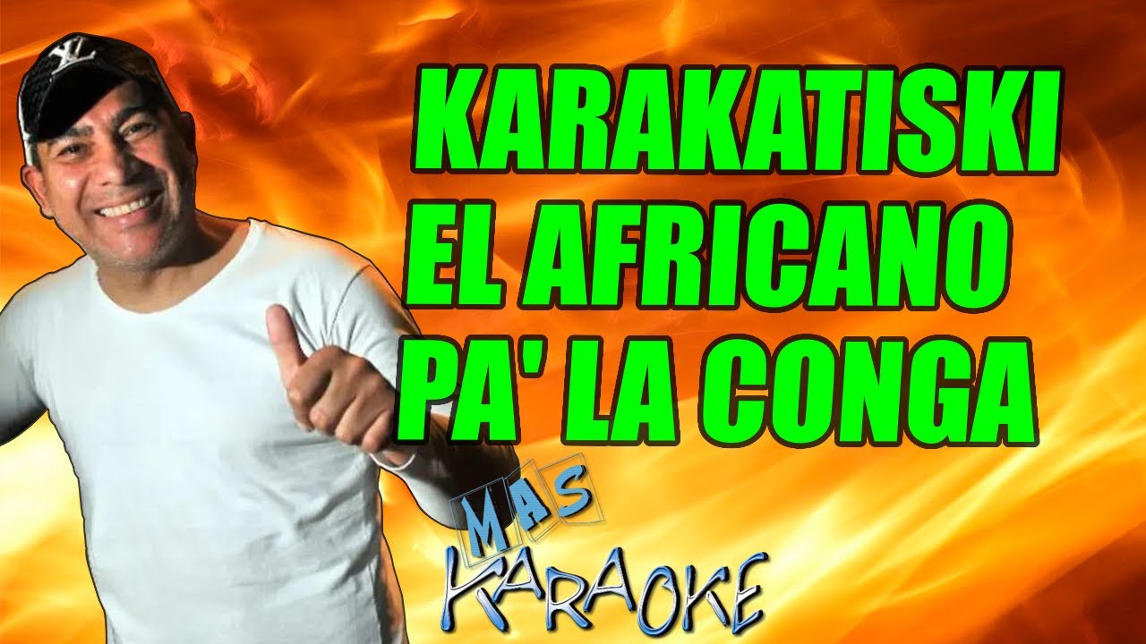 Karakatiski / El Africano / Pa' La Conga