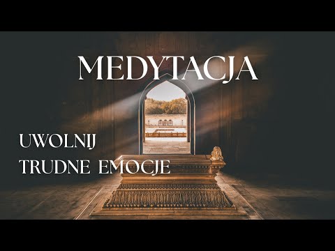 MEDYTACJA - Uwolnienie Trudnych Emocji