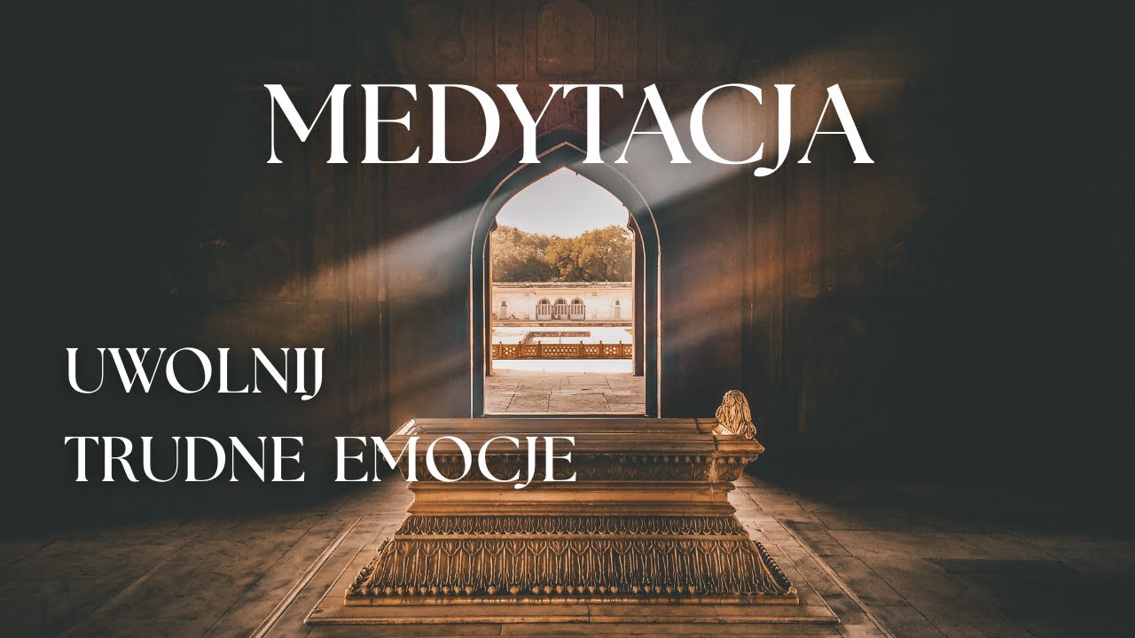 MEDYTACJA - Uwolnienie Trudnych Emocji