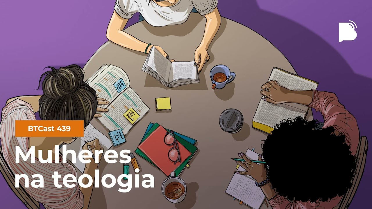 Mulheres na Teologia - BTCast 439