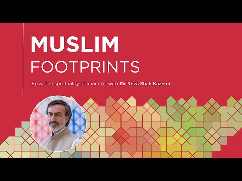 Ep 3: The spirituality of Imam Ali with Dr Reza Shah Kazemi | Muslim Footprints