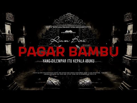 PAGAR BAMBU - YANG DILEMPAR ITU KEPALA IBUKU | EP037 - Riam Biru