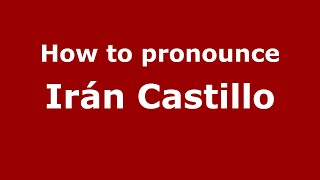 How to pronounce Irán Castillo