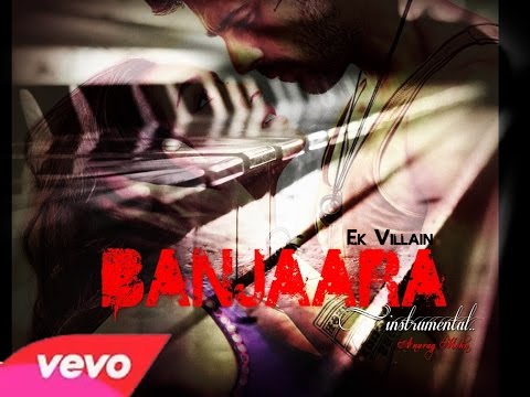 BANJAARA - Instrumental (Anurag Mohn) | Ek Villain || Mithoon ||