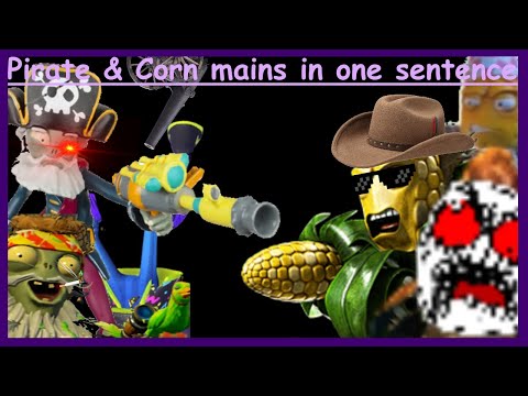 Pirate & Corn mains in one sentence part 2 - PVZGW2