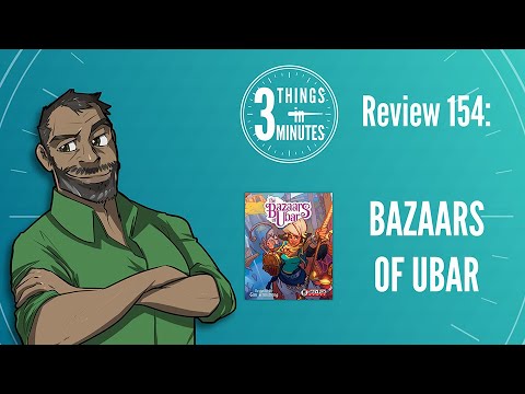 Bazaars of Ubar: 3 Things in 3 Minutes Review #154