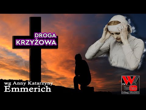 Droga Krzyżowa - wg Anny Katarzyny Emmerich