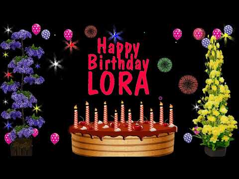 LORA HAPPY BIRTHDAY TO YOU