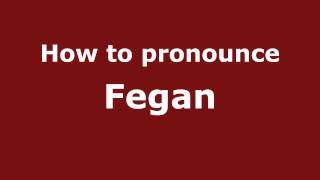 How to pronounce Fegan