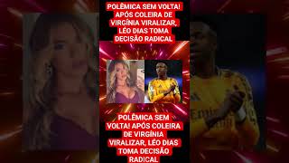 POLÊMICA SEM VOLTA! APÓS COLEIRA DE VIRGÍNIA VIRALIZAR, LÉO DIAS TOMA DECISÃO RADICAL