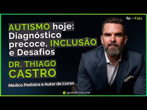 DR. THIAGO CASTRO - AUTISMO, DIAGNÓSTICO E DESAFIOS | Guarda Volume Podcast #354