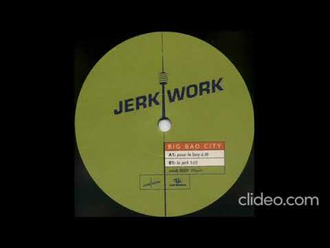 Jerk Work - Pour Le Boy (Big Bad City EP)