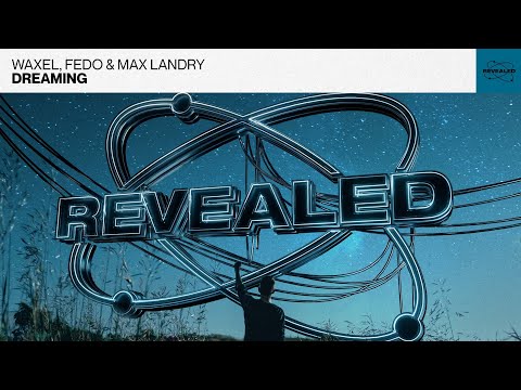 Waxel, Fedo & Max Landry - Dreaming (Progressive House / Electro House)