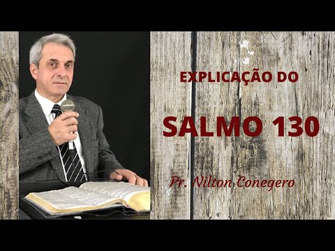 ESTUDO DO SALMO 130 - Pregação Pr. Nilton Conegero