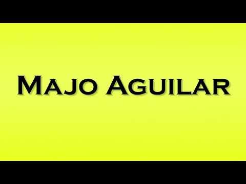 Pronunciation of Majo Aguilar