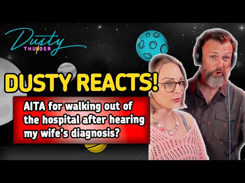 AITA for WALKING OUT of the hospital after hearing my wife’s diagnosis? Dusty & Candy React!