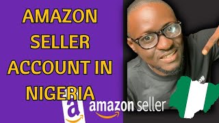 Amazon FBA Seller Account Setup in Nigeria 2023: A Comprehensive Step-by-Step Guide"