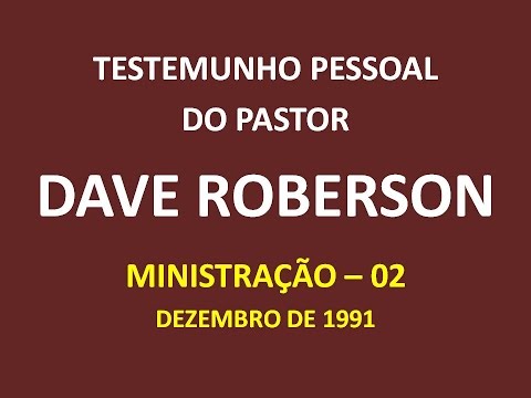 Testemunho Pessoal Pr  Dave Roberson (dezembro de 1991) - ministração 2