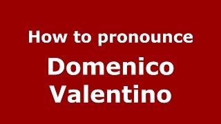 How to pronounce Domenico Valentino