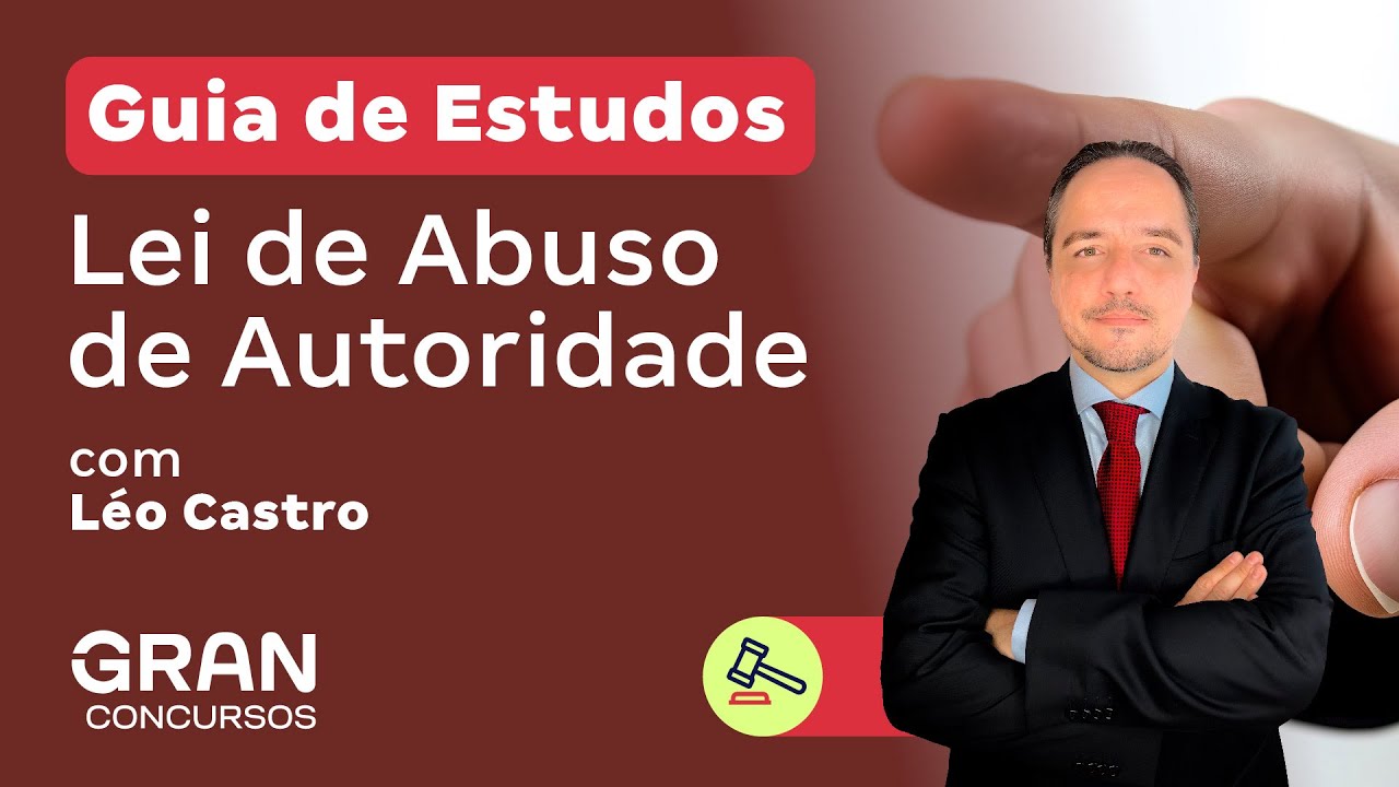 Guia de Estudos: Lei de Abuso de Autoridade com Léo Castro