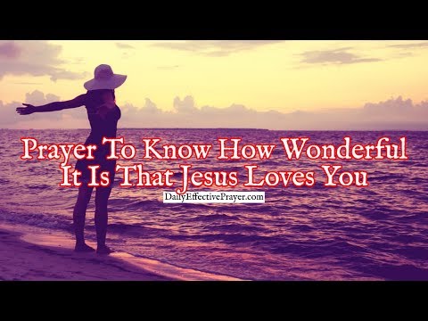 Prayer To Know How Wonderful It Is That Jesus Loves You | Jesus Christ Loves You Video