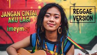 Download lagu Jangan Cintai Aku Lagi - Jangan Sayangi Aku | Imeymey | Cover Reggae Version mp3