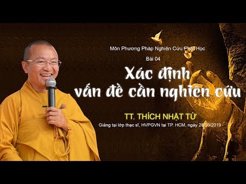 Bài 4: Xác định vấn đề cần nghiên cứu - TT. Thích Nhật Từ 