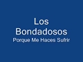 Los Bondadosos - Porque Me Haces Sufrir