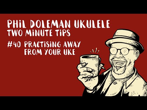 Two Minute Tips for Ukulele: #40 Practising Away From Your Uke