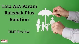 Tata AIA Param Rakshak Plus Solution - ULIP Review