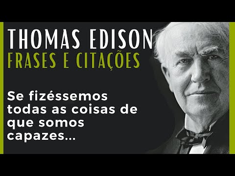 O Pensamento inspirador de Thomas Edison que revolucionou a Indústria no séc. XX | Frases e Citações